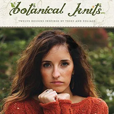 Botanical Knits-12 designs Inspired by Trees & Foliage