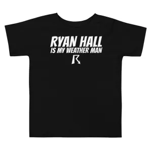 Ryan Hall is My Weather Man - Toddler Tee