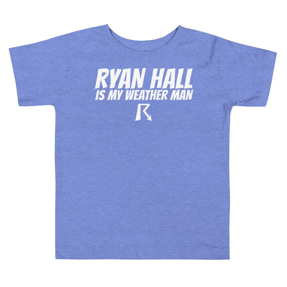 Ryan Hall is My Weather Man - Toddler Tee