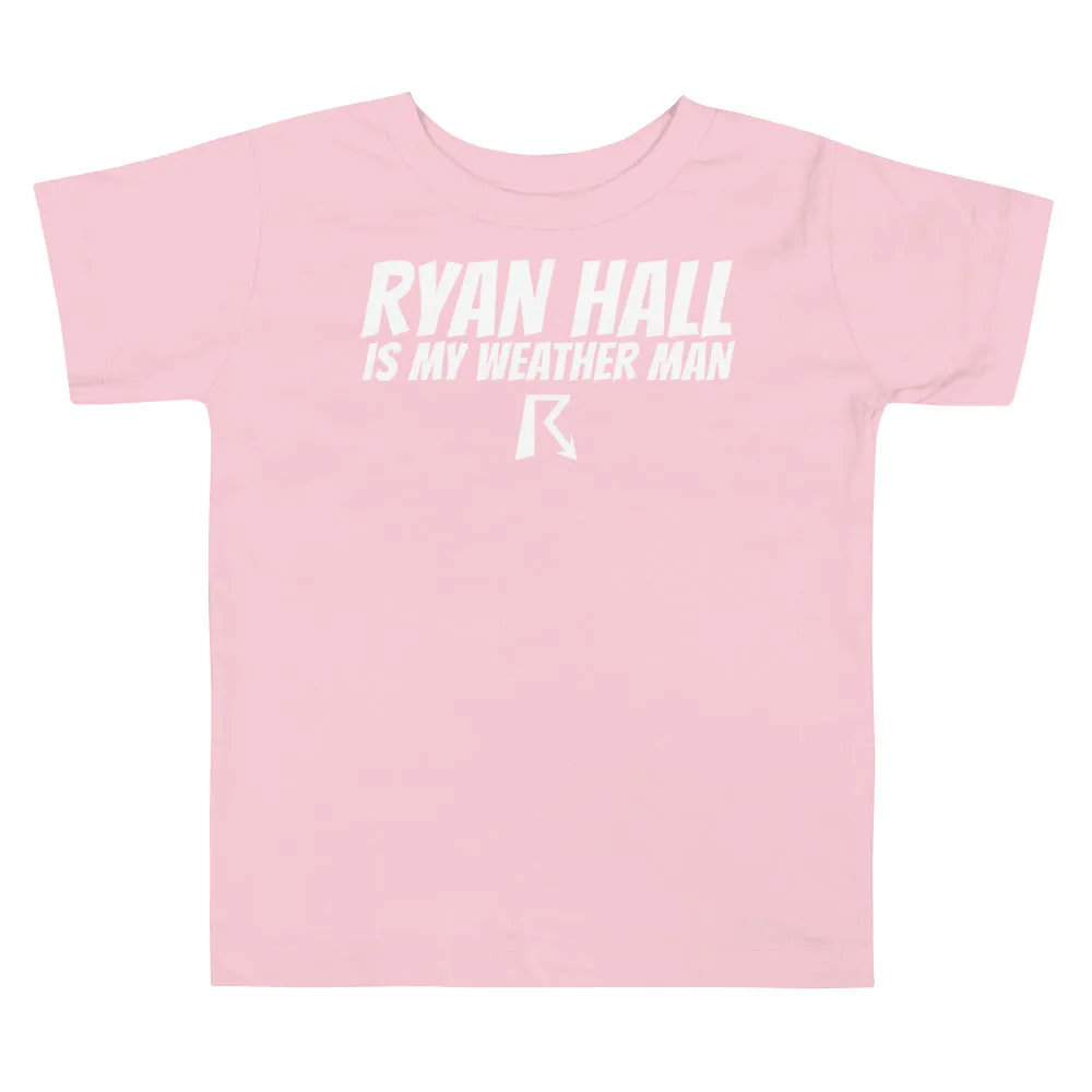 Ryan Hall is My Weather Man - Toddler Tee