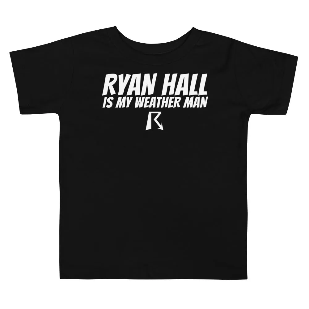 Ryan Hall is My Weather Man - Toddler Tee